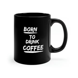 Born To Drink Coffee-Coffee Mug